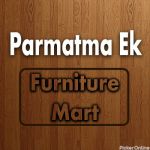 Parmatma Ek Sevak Furniture Mart